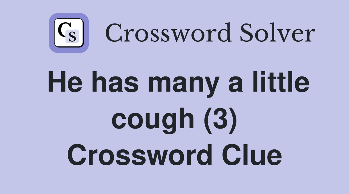 He has many a little cough (3) Crossword Clue