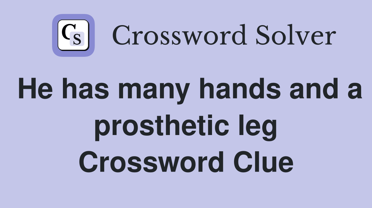 He has many hands and a prosthetic leg Crossword Clue