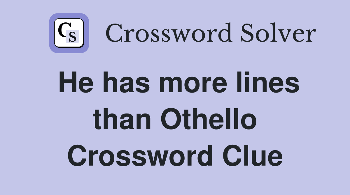 He has more lines than Othello Crossword Clue