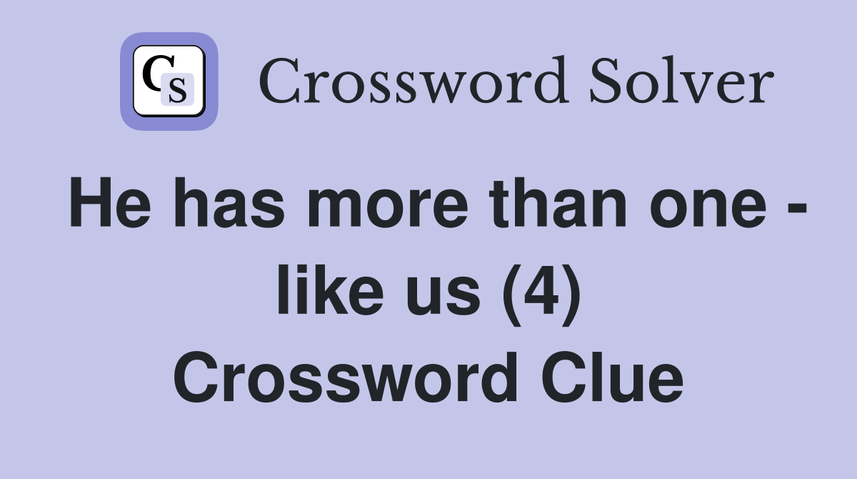 He has more than one - like us (4) Crossword Clue