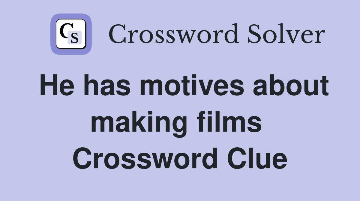 He has motives about making films  Crossword Clue