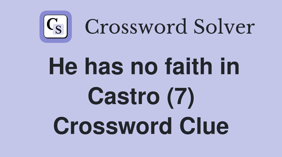 He has no faith in Castro (7) Crossword Clue