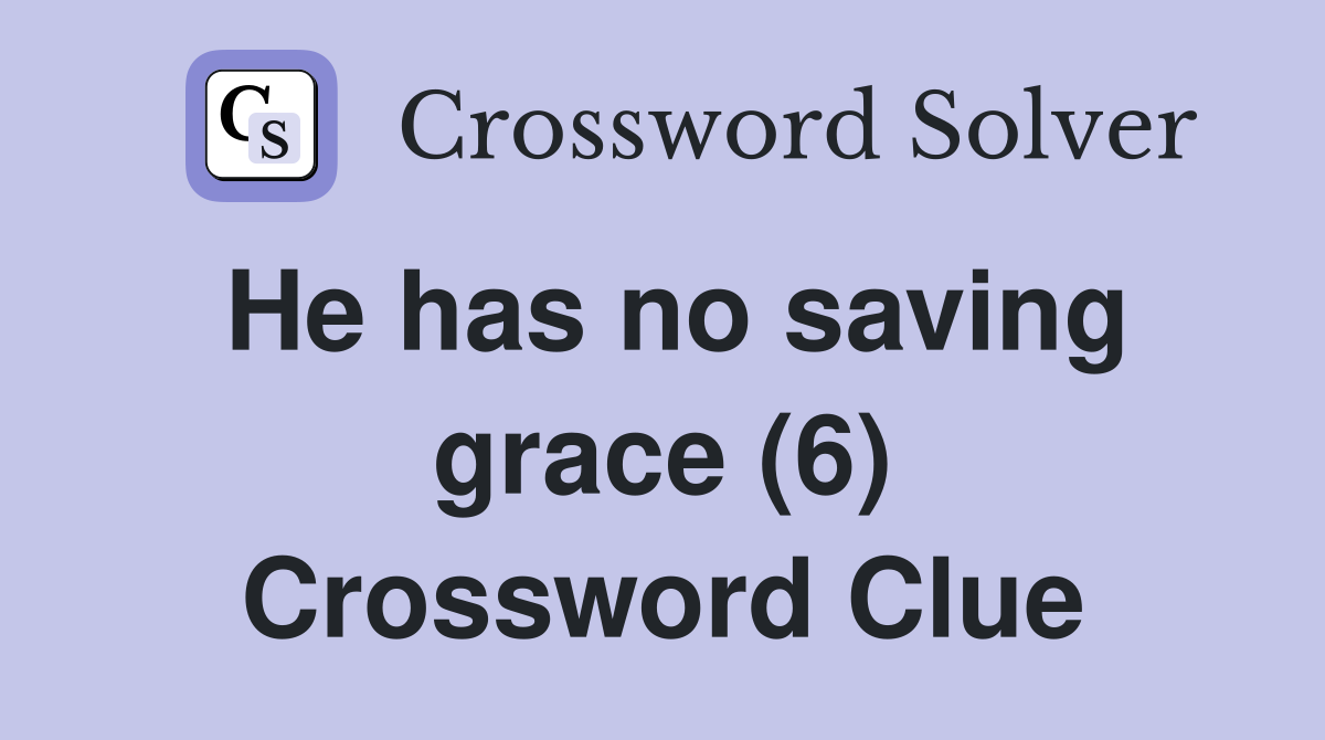 He has no saving grace (6) Crossword Clue