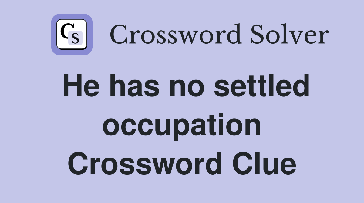 He has no settled occupation Crossword Clue