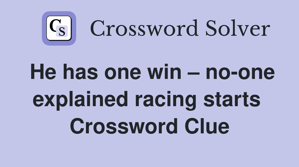 He has one win – no-one explained racing starts  Crossword Clue