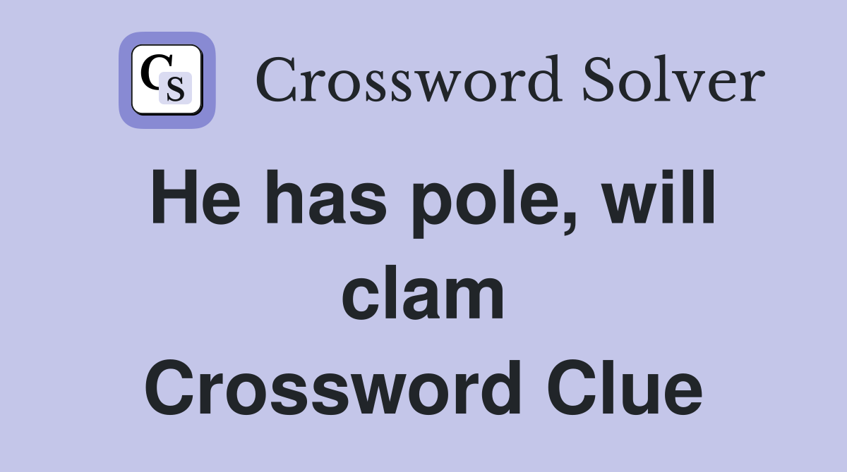 He has pole, will clam Crossword Clue