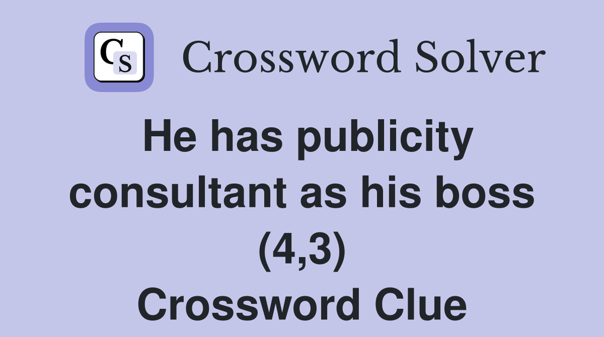 He has publicity consultant as his boss (4,3) Crossword Clue