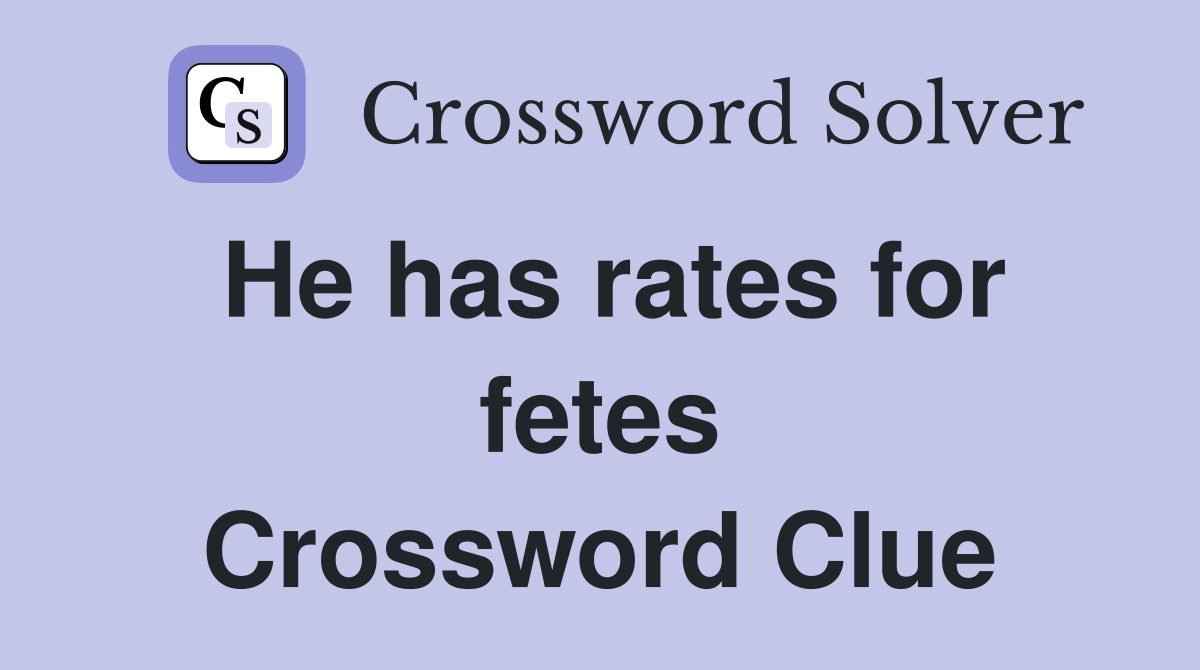 He has rates for fetes Crossword Clue