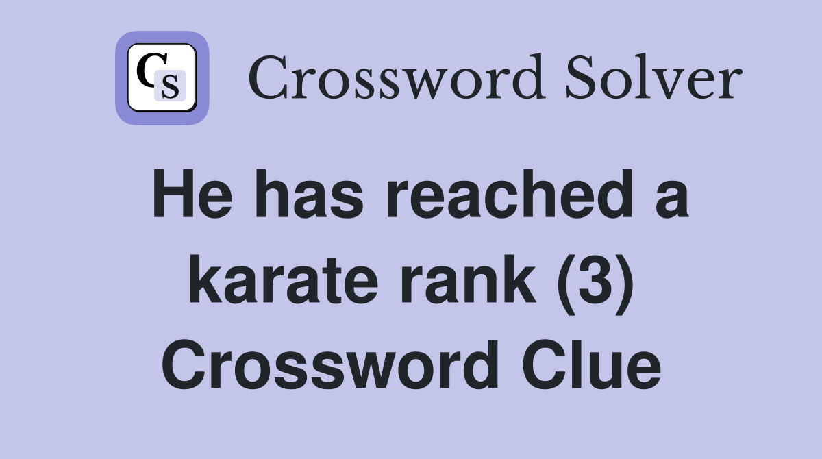 He has reached a karate rank (3) Crossword Clue