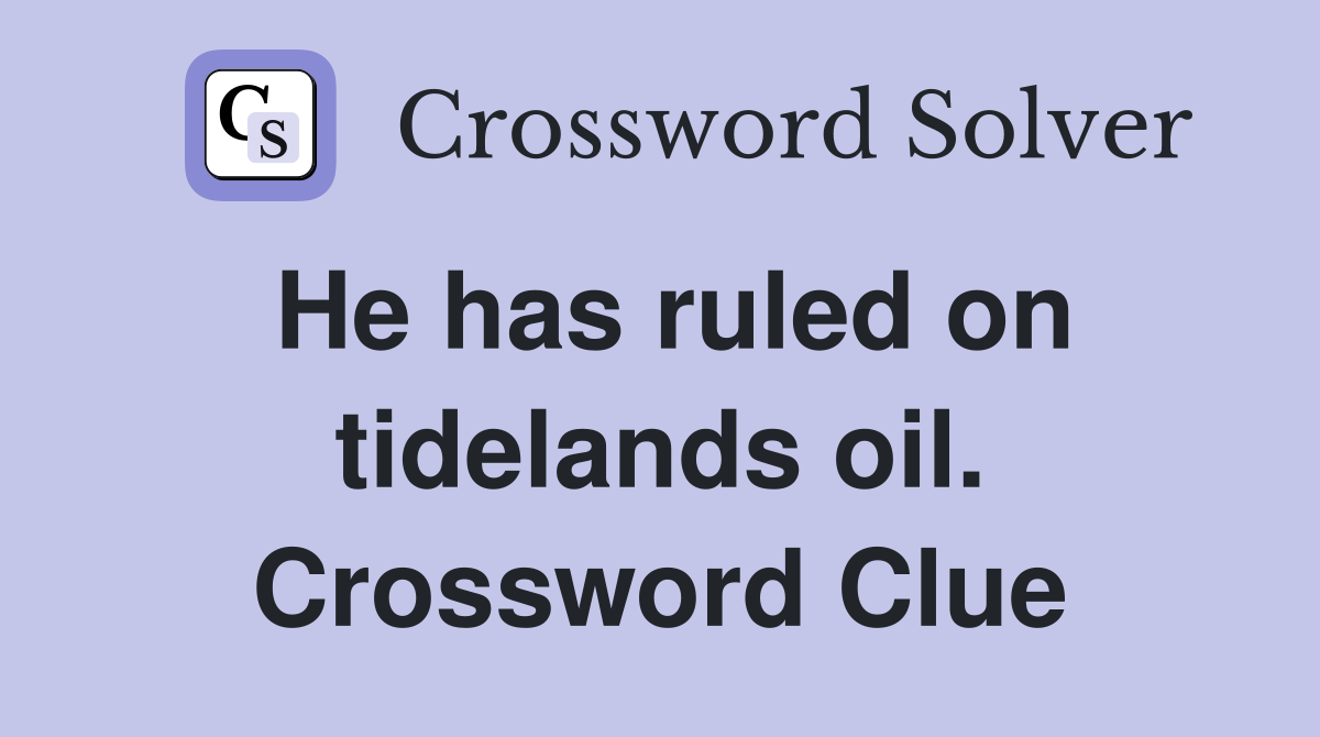He has ruled on tidelands oil. Crossword Clue