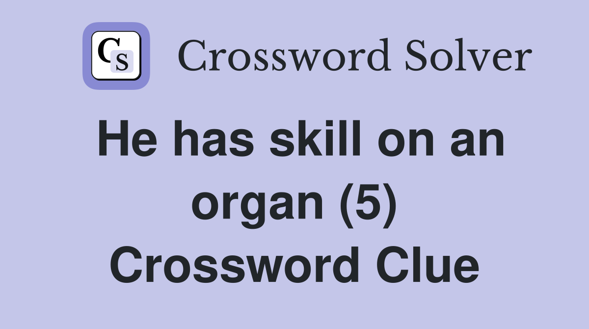 He has skill on an organ (5) Crossword Clue