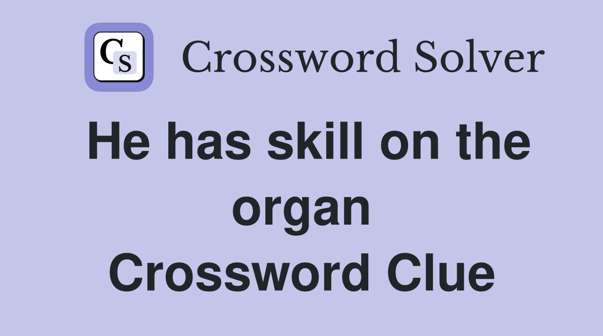 He has skill on the organ Crossword Clue