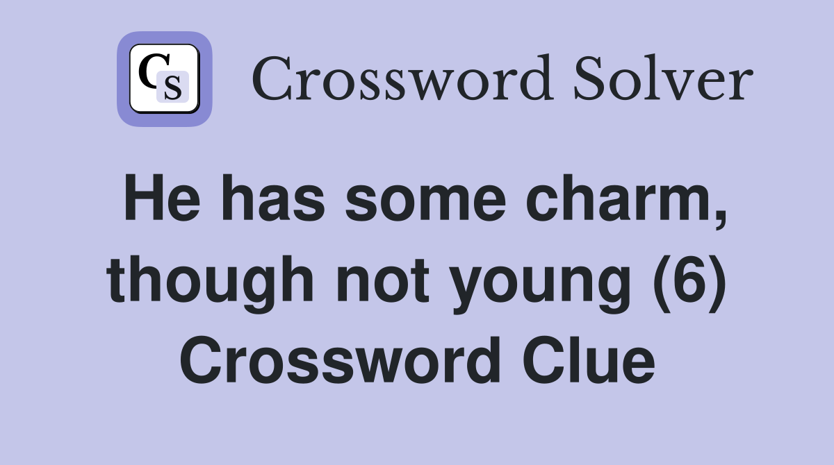 He has some charm, though not young (6) Crossword Clue