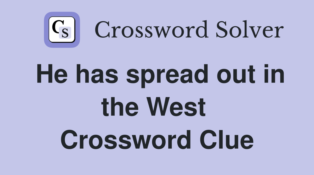 He has spread out in the West  Crossword Clue