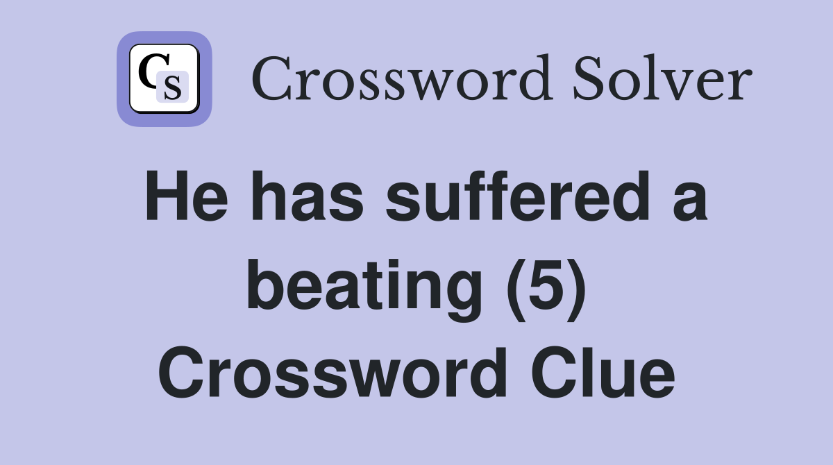 He has suffered a beating (5) Crossword Clue