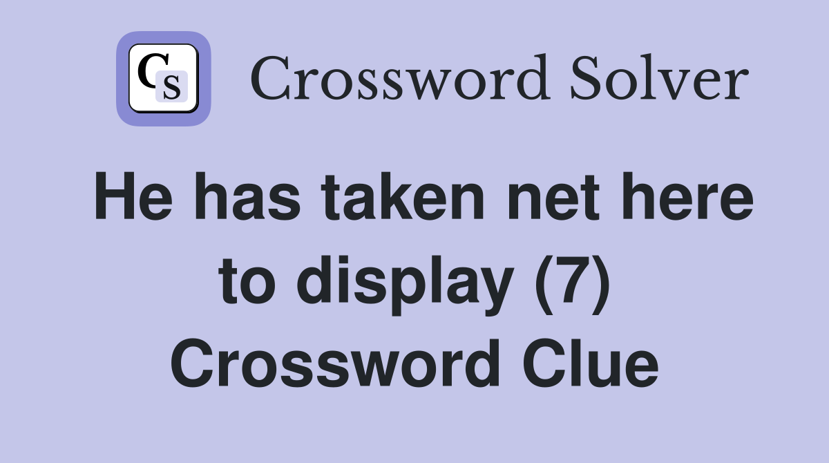 He has taken net here to display (7) Crossword Clue