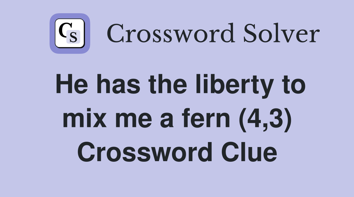 He has the liberty to mix me a fern (4,3) Crossword Clue