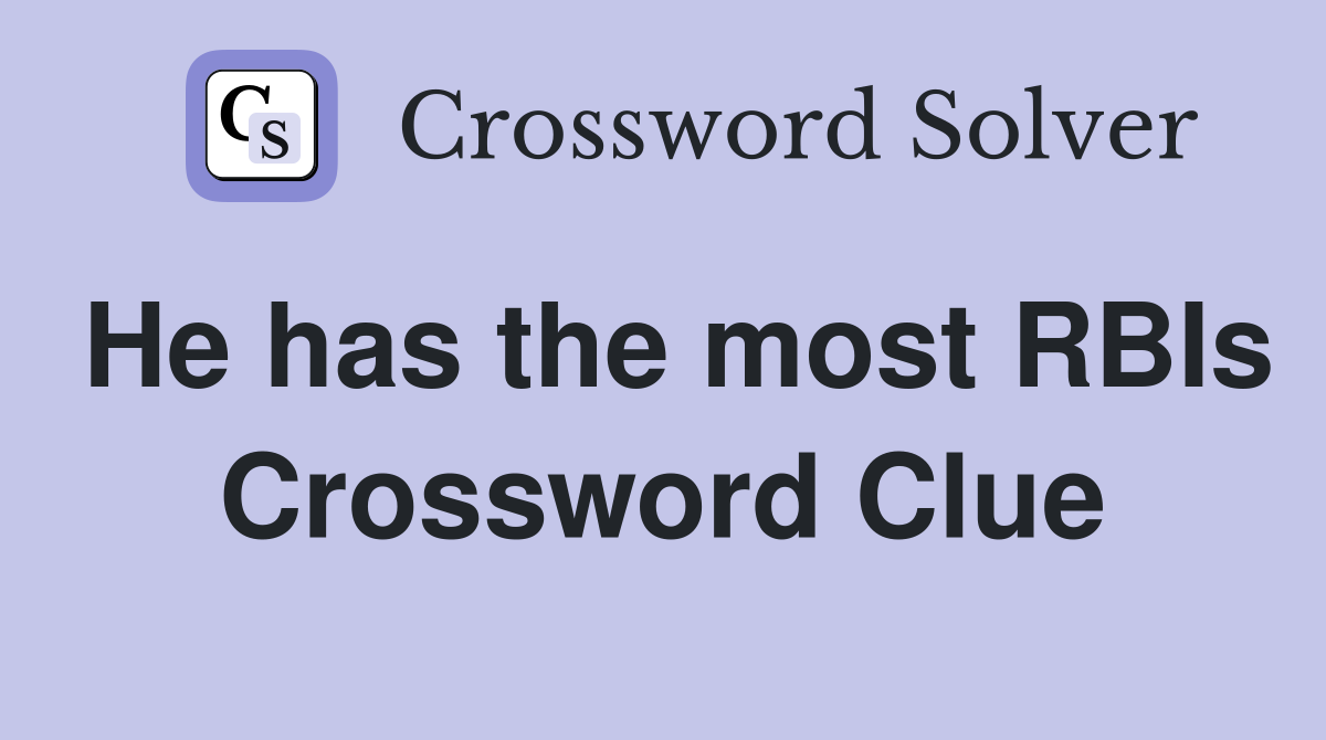 He has the most RBIs Crossword Clue