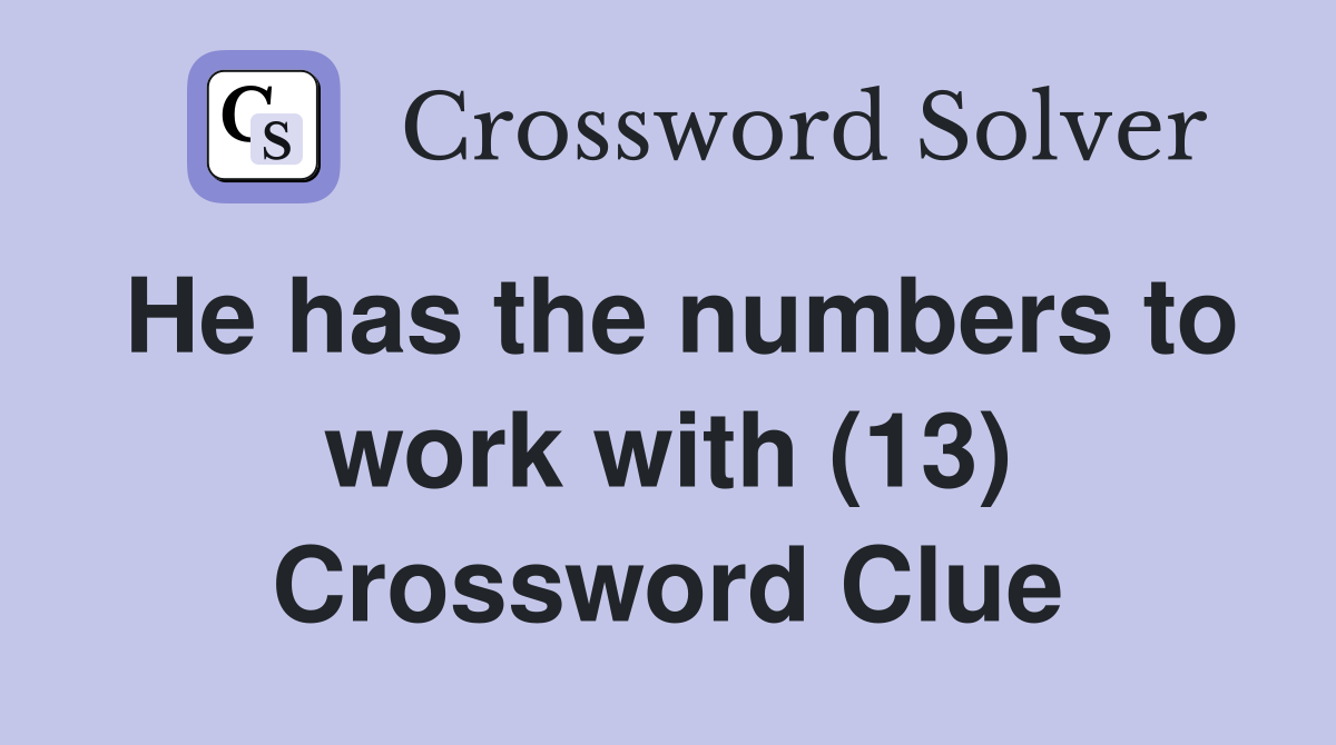 He has the numbers to work with (13) Crossword Clue