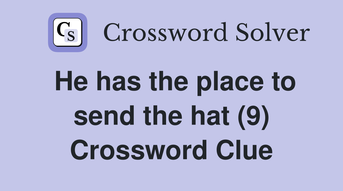 He has the place to send the hat (9) Crossword Clue