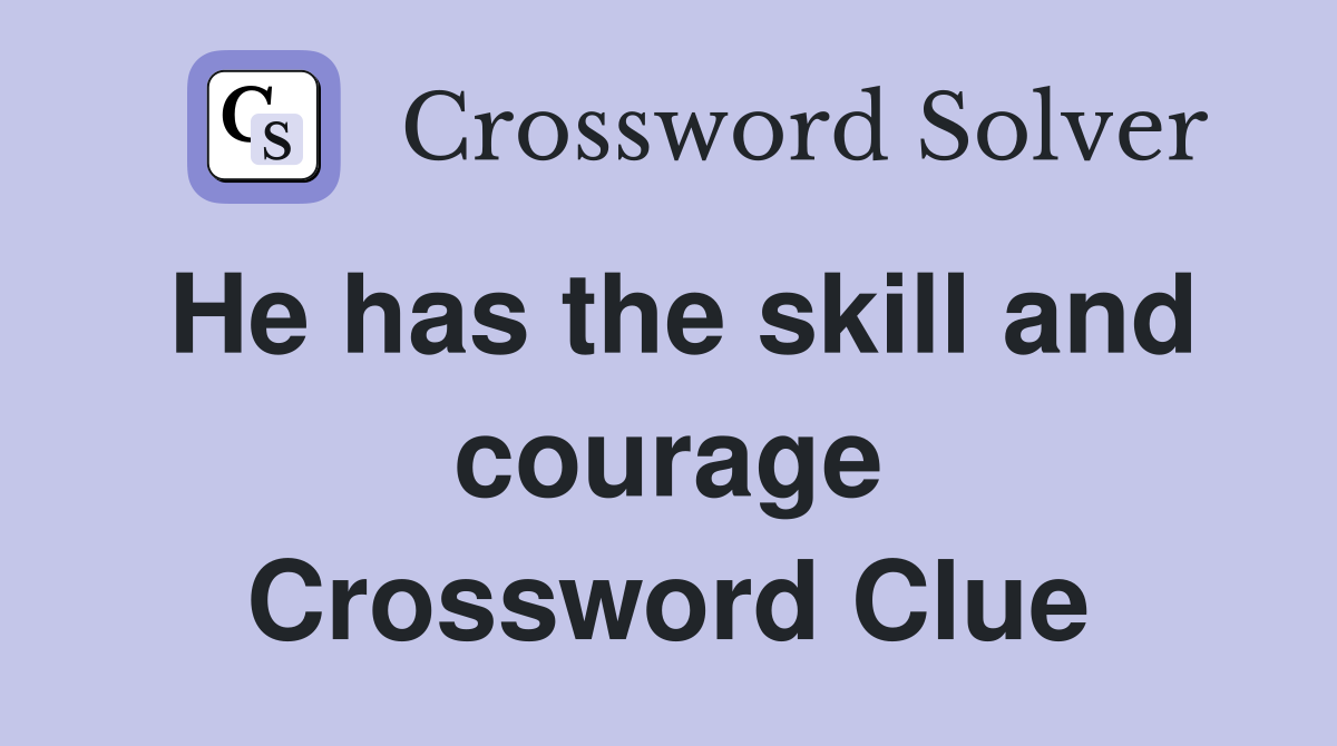 He has the skill and courage Crossword Clue