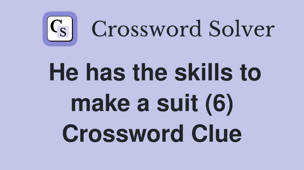 He has the skills to make a suit (6) Crossword Clue