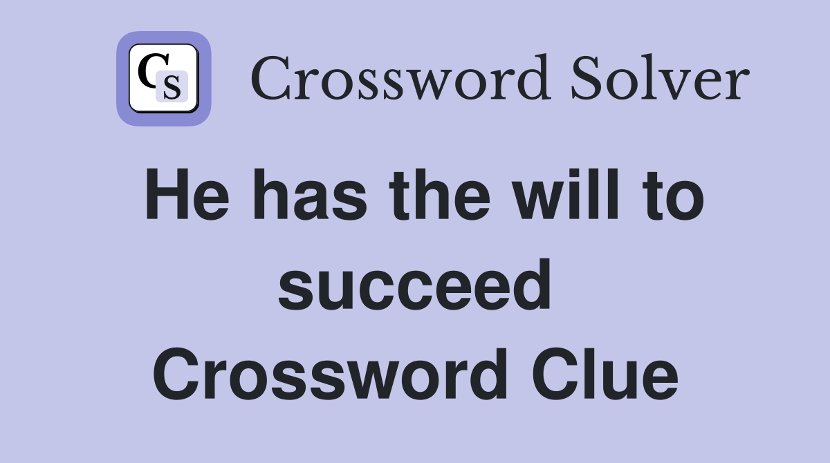 He has the will to succeed Crossword Clue