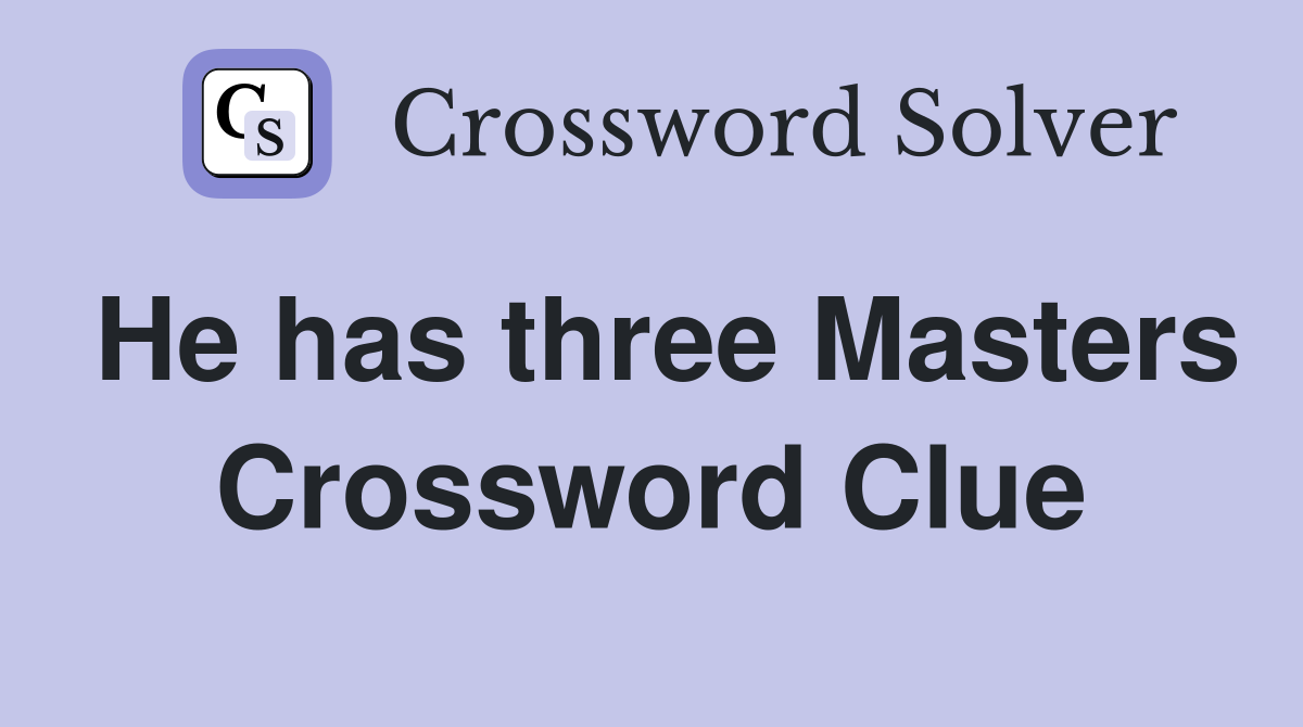 He has three Masters Crossword Clue