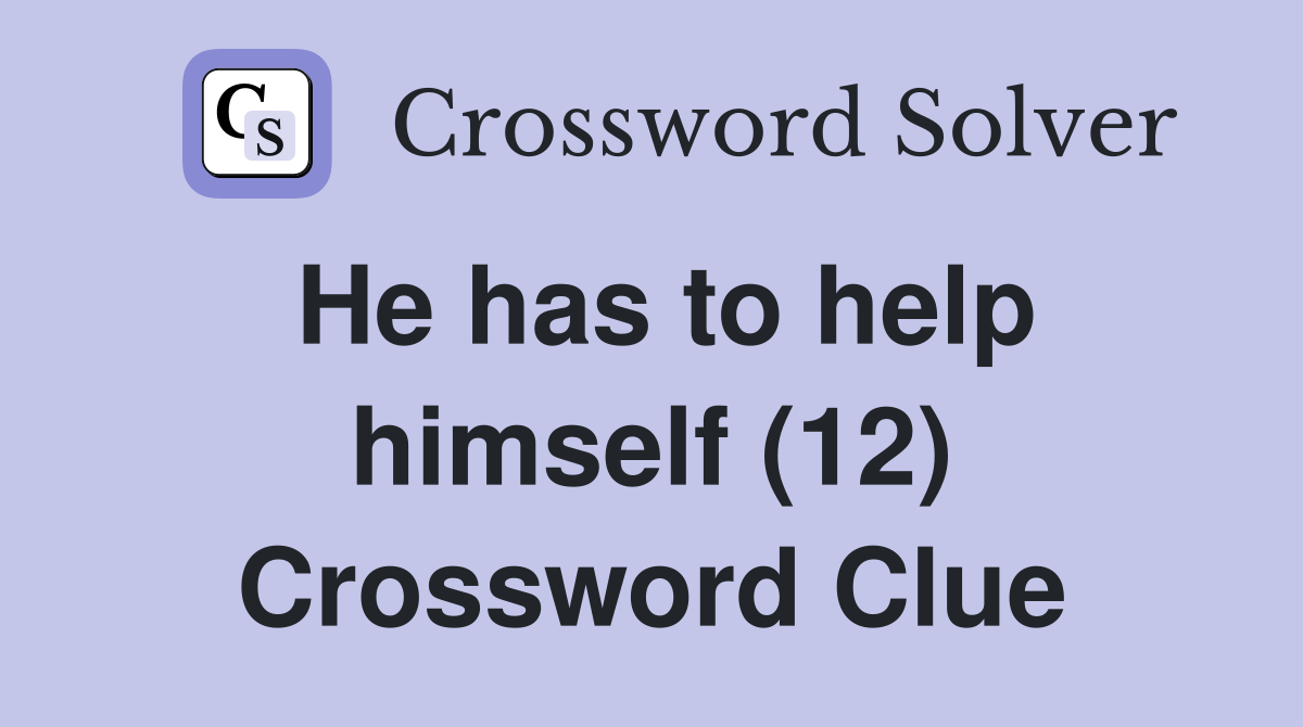 He has to help himself (12) Crossword Clue