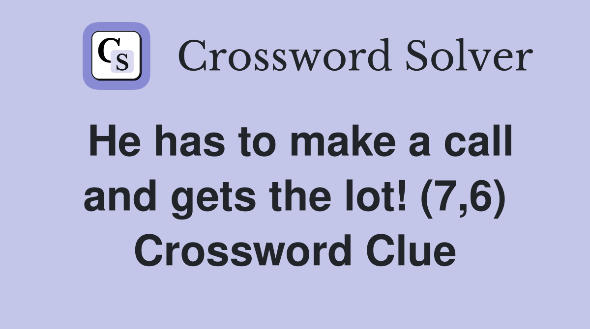 He has to make a call and gets the lot! (7,6) Crossword Clue
