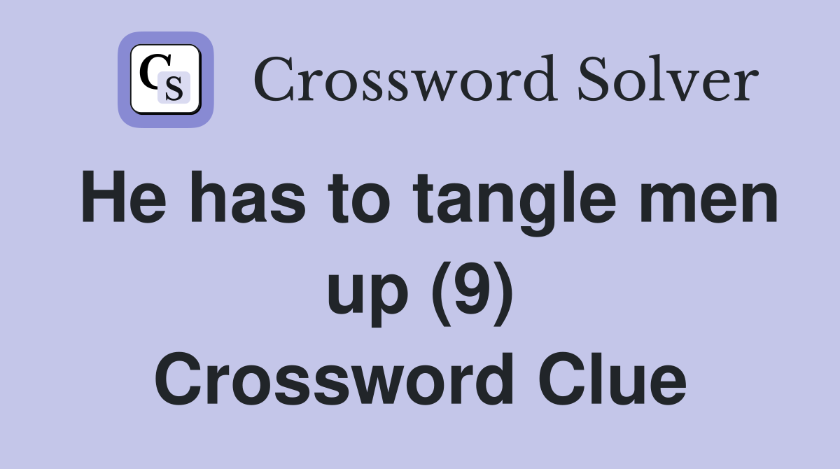 He has to tangle men up (9) Crossword Clue