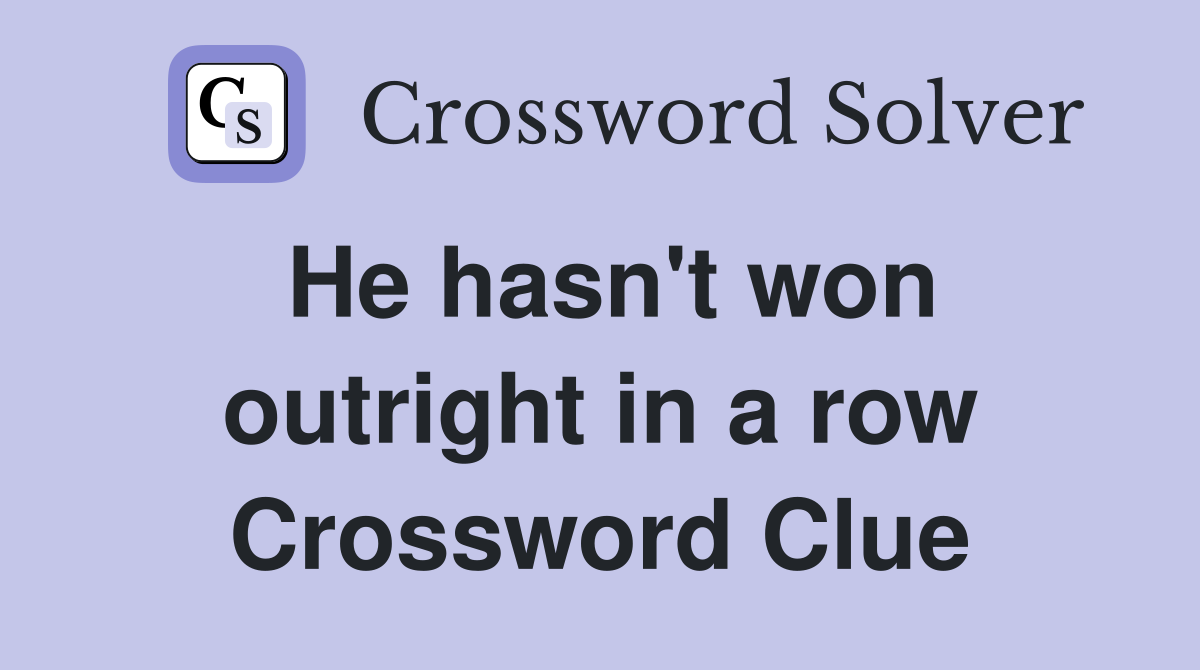 He hasn't won outright in a row Crossword Clue