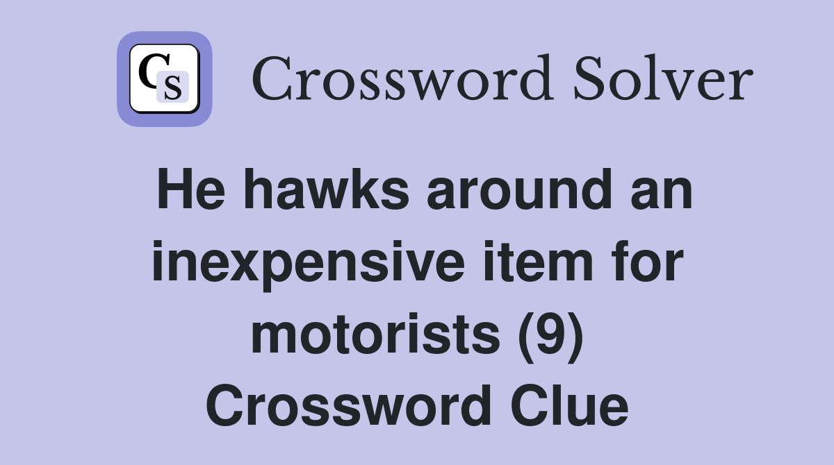 He hawks around an inexpensive item for motorists (9) Crossword Clue