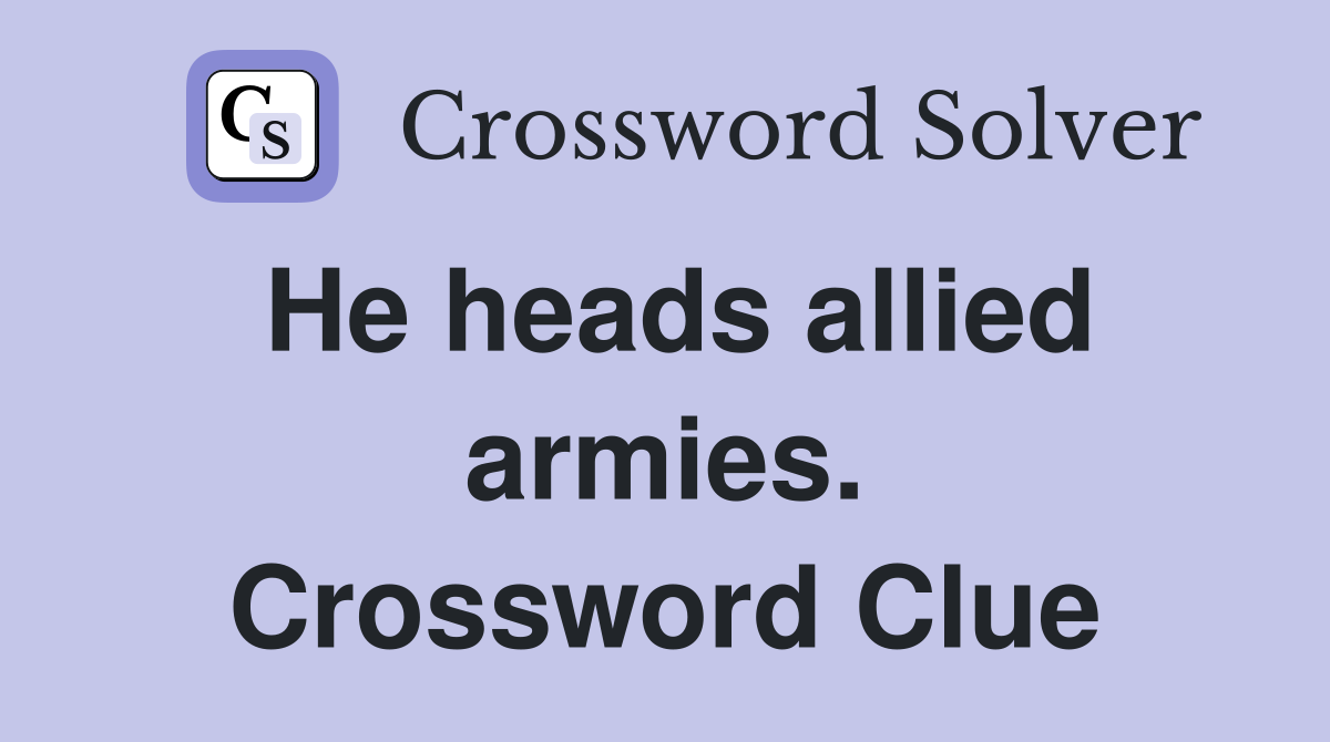 He heads allied armies. Crossword Clue