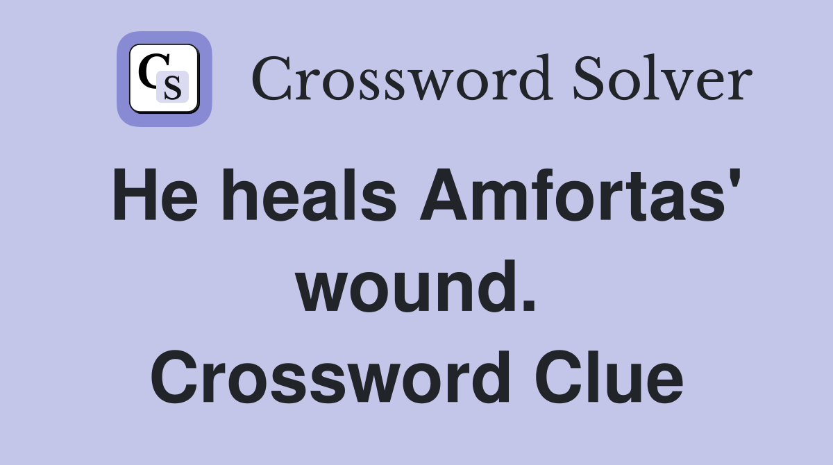 He heals Amfortas' wound. Crossword Clue