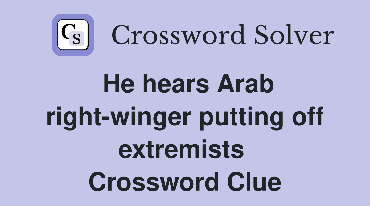 He hears Arab right-winger putting off extremists  Crossword Clue