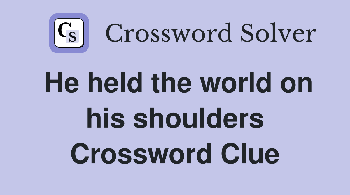 He held the world on his shoulders Crossword Clue