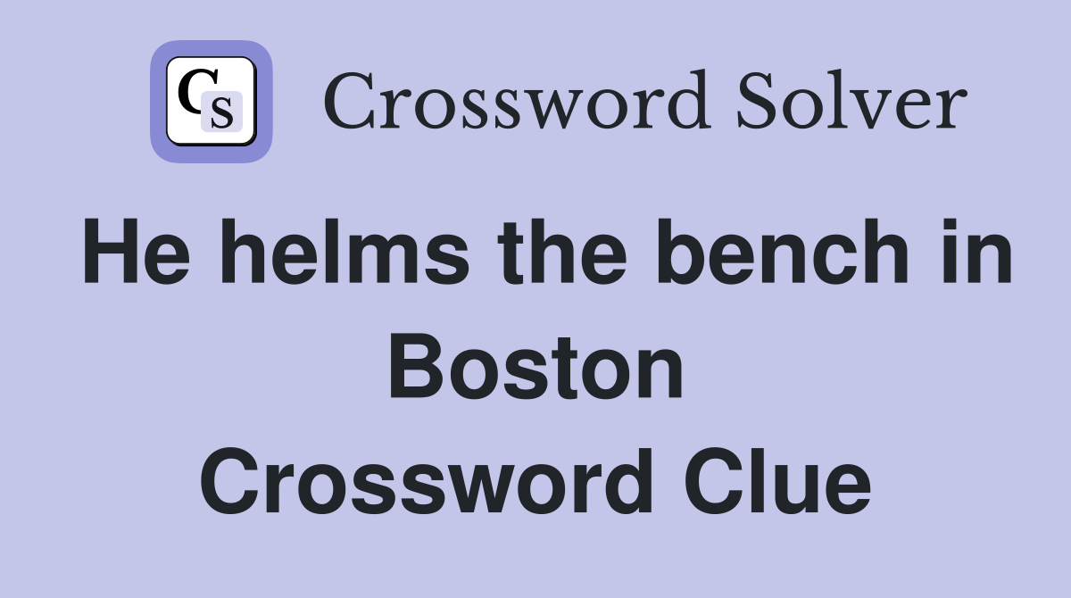He helms the bench in Boston Crossword Clue