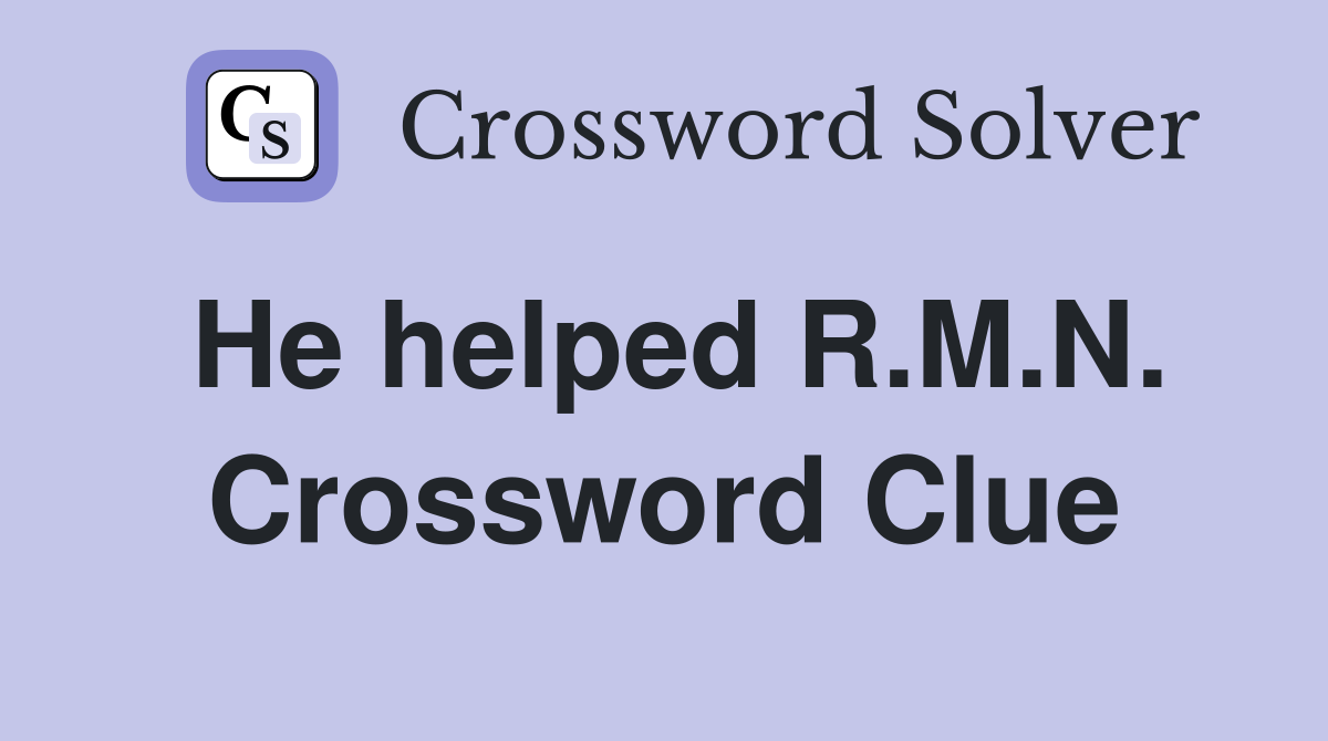 He helped R.M.N. Crossword Clue