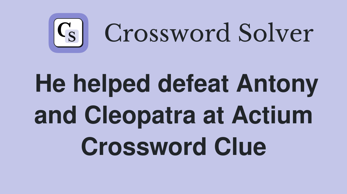 He helped defeat Antony and Cleopatra at Actium Crossword Clue