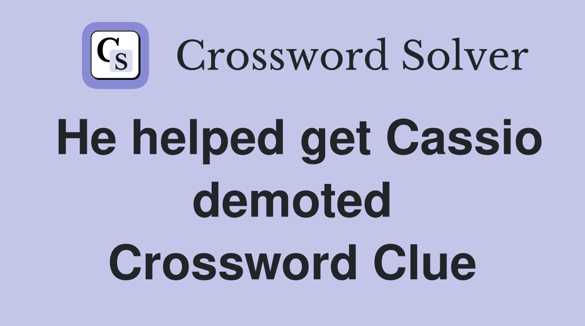 He helped get Cassio demoted Crossword Clue