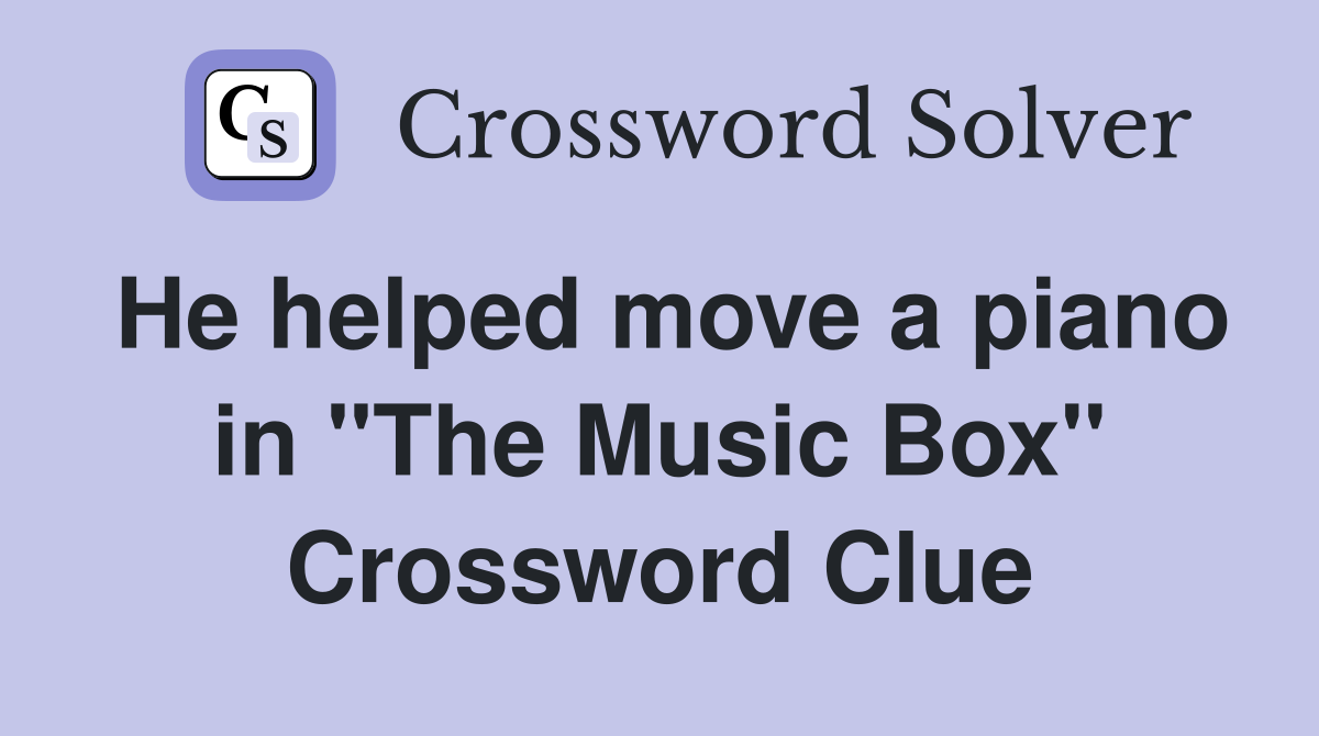 He helped move a piano in "The Music Box" Crossword Clue