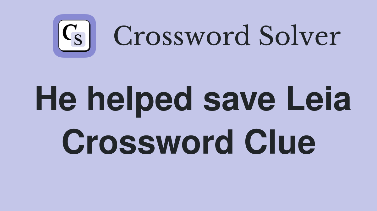 He helped save Leia Crossword Clue