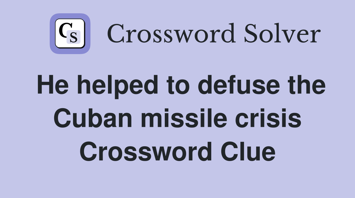 He helped to defuse the Cuban missile crisis Crossword Clue