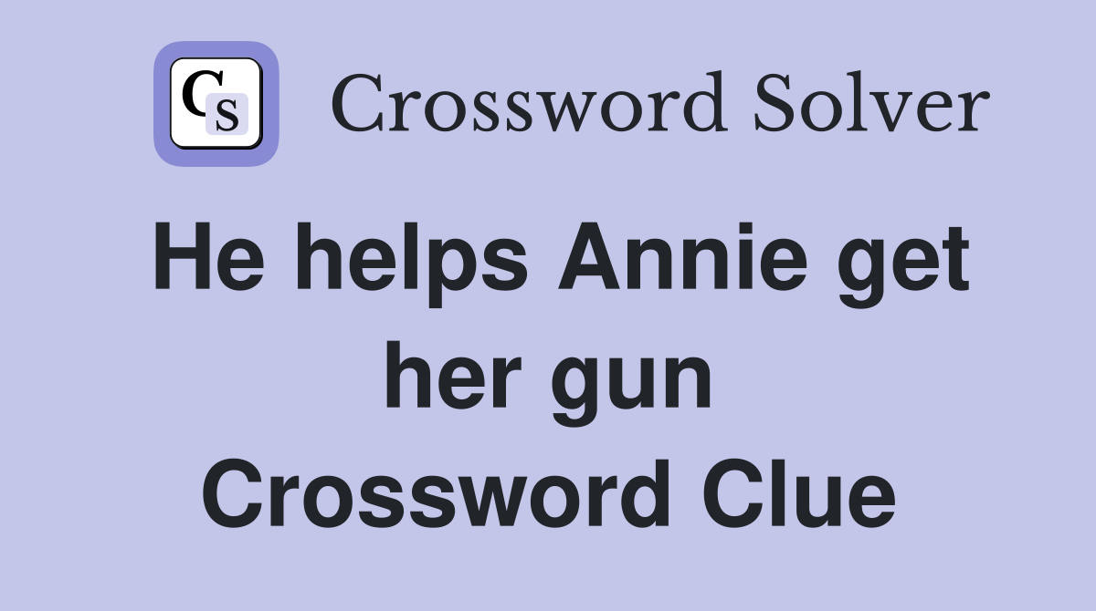 He helps Annie get her gun Crossword Clue