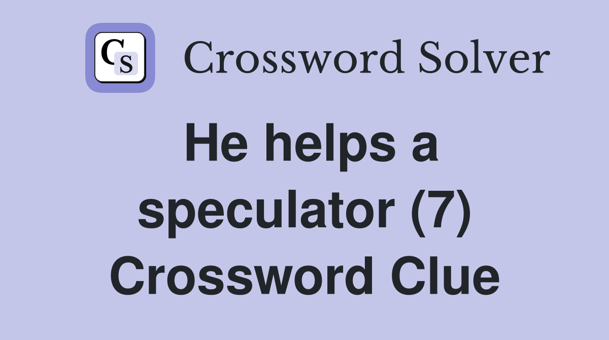 He helps a speculator (7) Crossword Clue
