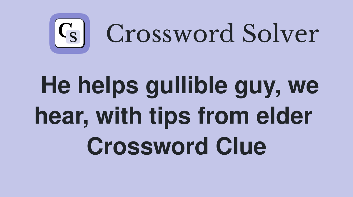 He helps gullible guy, we hear, with tips from elder  Crossword Clue