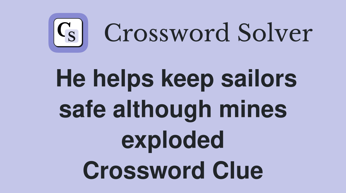 He helps keep sailors safe although mines exploded Crossword Clue