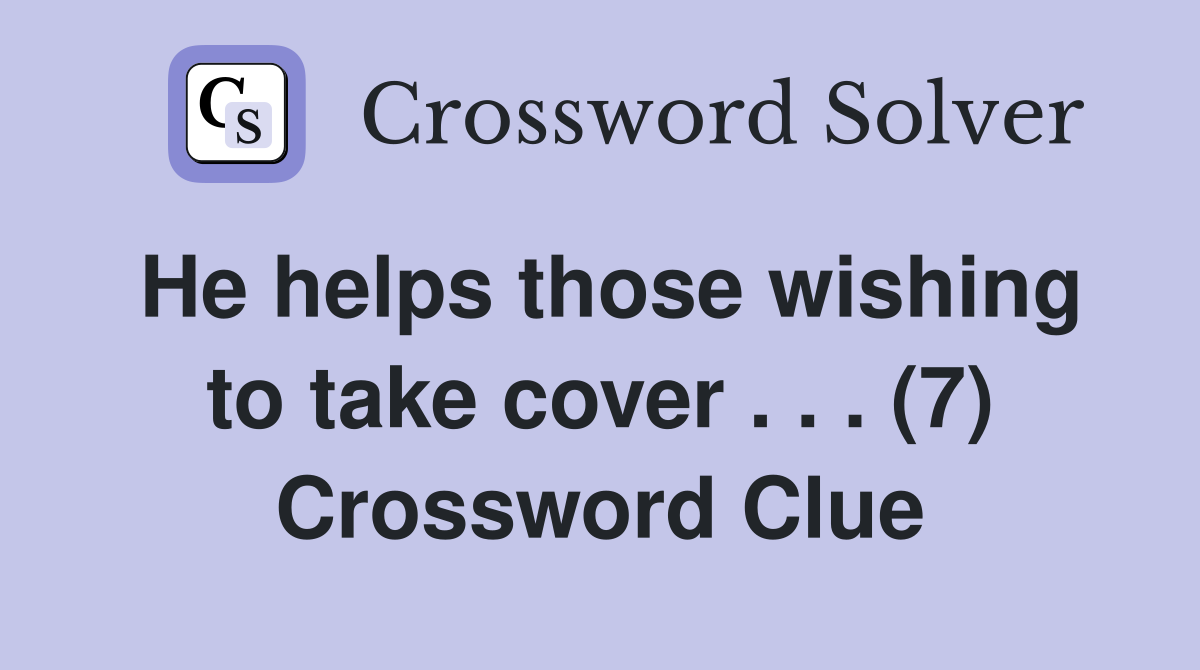 He helps those wishing to take cover . . . (7) Crossword Clue