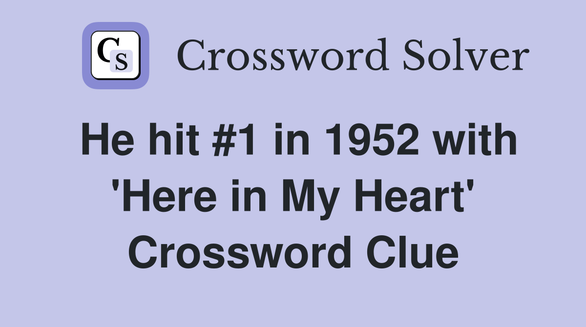 He hit #1 in 1952 with 'Here in My Heart' Crossword Clue